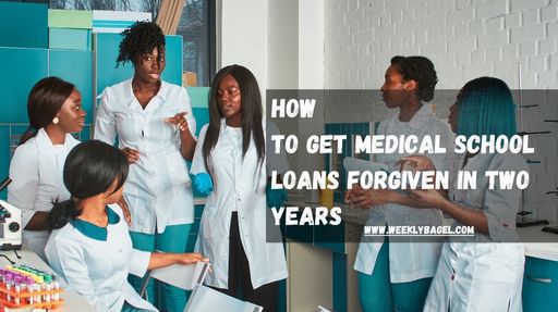 How To Get Medical School Loans Forgiven In Two Years