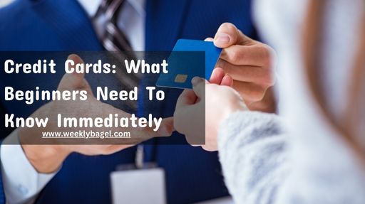 Credit Cards: What Beginners Need To Know Immediately