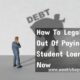 How To Legally Get Out Of Paying Student Loans Right Now