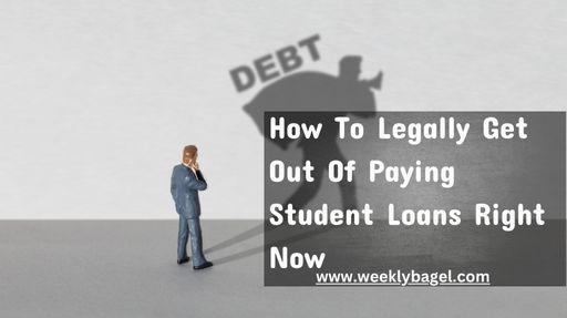 How To Legally Get Out Of Paying Student Loans Right Now