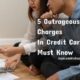 5 Outrageous Hidden Charges In Credit Cards You Must Know