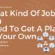 What Kind Of Jobs You Need To Get A Place Of Your Own